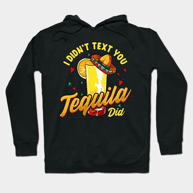 Cinco de Mayo I Didnt Text You Tequila Did Hoodie by E